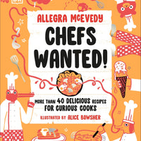 Chefs Wanted: More than 40 Delicious Recipes for Curious Cooks