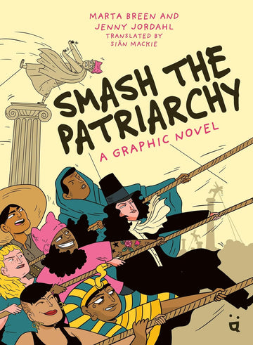 Smash the Patriarchy: A Graphic Novel - Parkette.